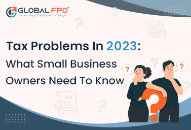Tax Problems in 2023: What Need to Know Business Owners?